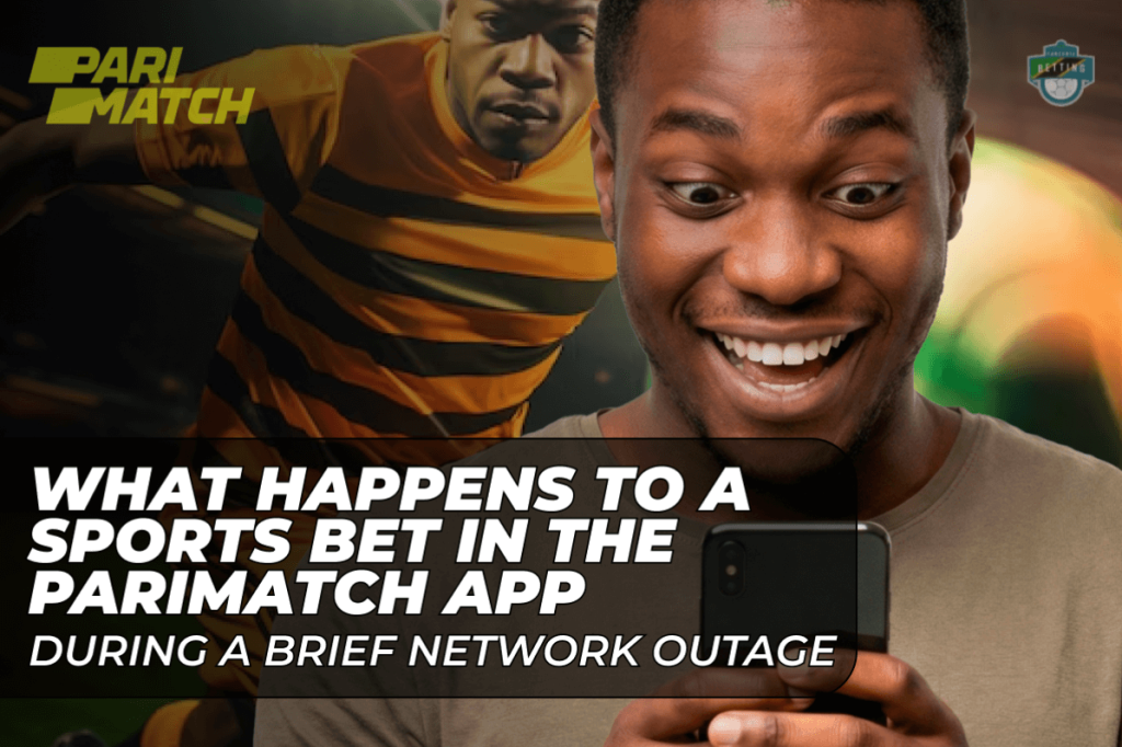 What Happens to a Sports Bet in the Parimatch App During a Brief Network Outage